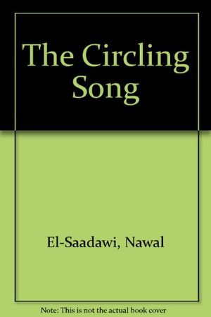 Cover Art for 9780862328160, The Circling Song by Nawal El-Saadawi