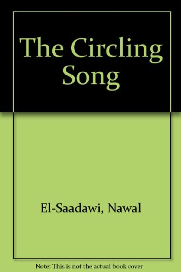 Cover Art for 9780862328160, The Circling Song by Nawal El-Saadawi