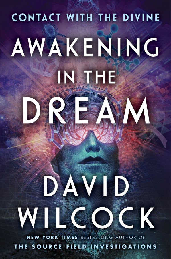 Cover Art for 9781524742027, Awakening in the Dream: Contact with the Divine by David Wilcock