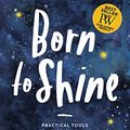 Cover Art for B07RHL26Q7, Born to Shine: Practical Tools to Help You SHINE, Even in Life’s Darkest Moments by Ashley LeMieux