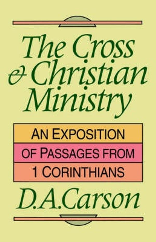 Cover Art for 9780851109862, The Cross and Christian Ministry by D. A. Carson
