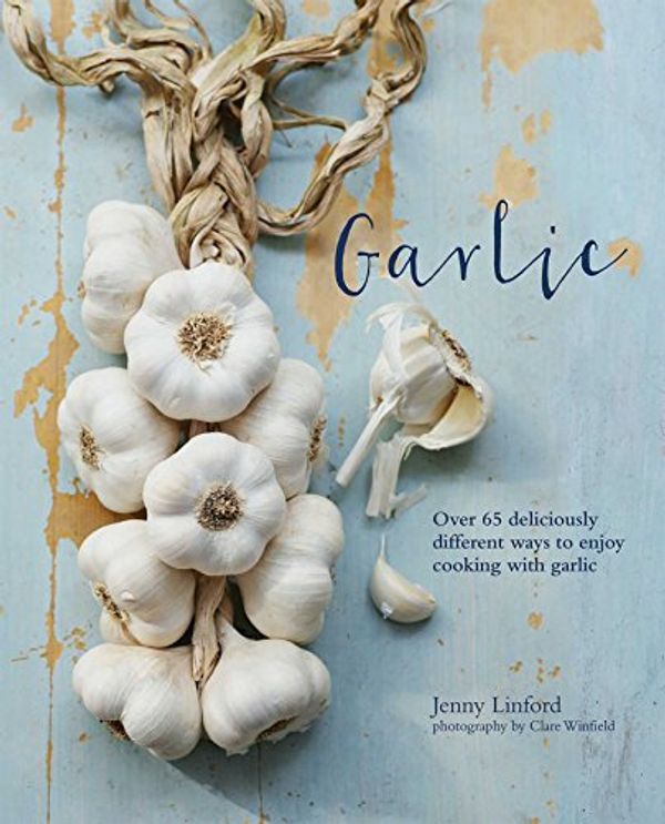 Cover Art for 9781849757072, GarlicMore Than 65 Deliciously Different Ways to Enjo... by Jenny Linford