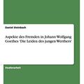 Cover Art for 9783656561798, Aspekte des Fremden in Johann Wolfgang Goethes 'Die Leiden des jungen Werthers' by Daniel Steinbach