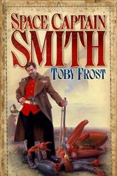 Cover Art for 9781905802135, Space Captain Smith by Toby Frost