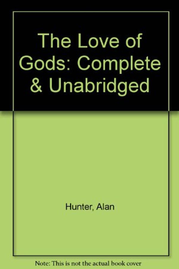 Cover Art for 9780754001966, The Love of Gods: Complete & Unabridged by Mr. Alan Hunter