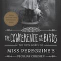 Cover Art for 9780241320587, The Conference of the Birds: Miss Peregrine's Peculiar Children by Ransom Riggs