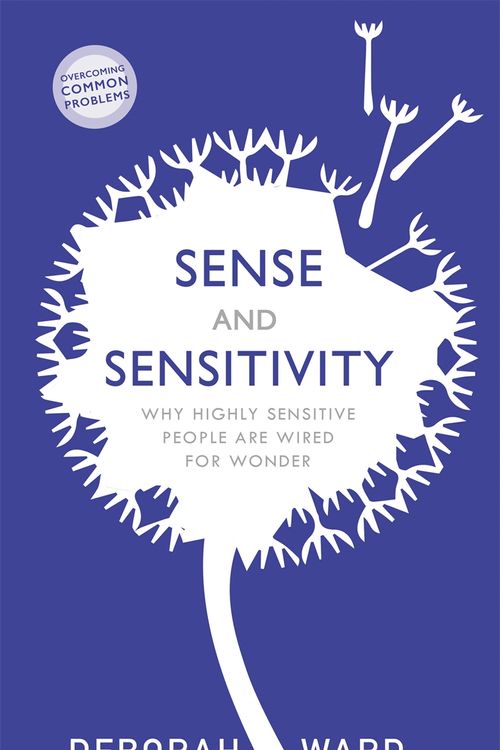 Cover Art for 9781529304145, Sense and Sensitivity: How Highly Sensitive People Are Wired for Wonder by Deborah Ward