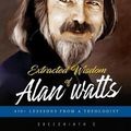 Cover Art for 9781978390959, Extracted Wisdom of Alan Watts: 450+ Lessons from a Theologist by Sreechinth C
