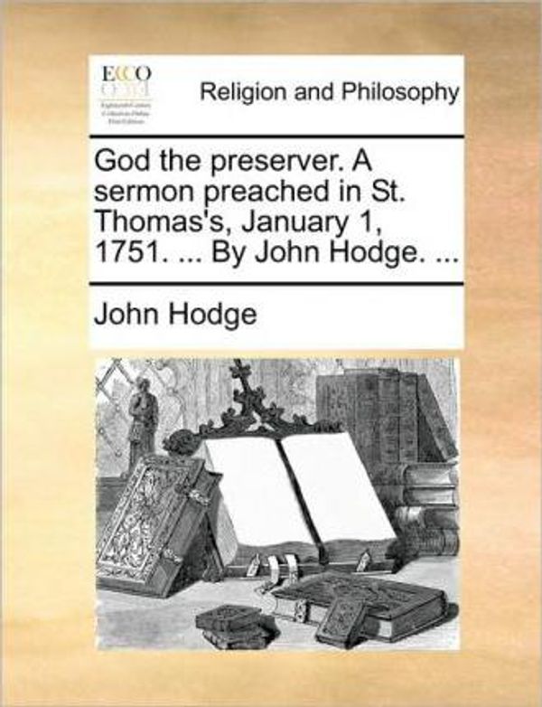 Cover Art for 9781171131847, God the Preserver. a Sermon Preached in St. Thomas’s, January 1, 1751. ... by John Hodge. ... by John Hodge