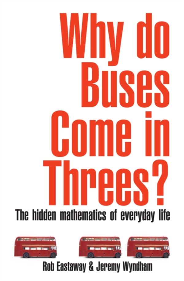 Cover Art for 9781861058621, Why Do Buses Come in Threes? by Rob Eastaway