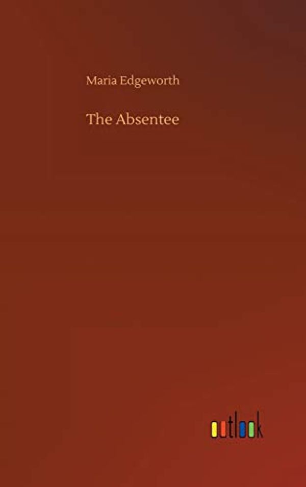 Cover Art for 9783734051876, The Absentee by Maria Edgeworth