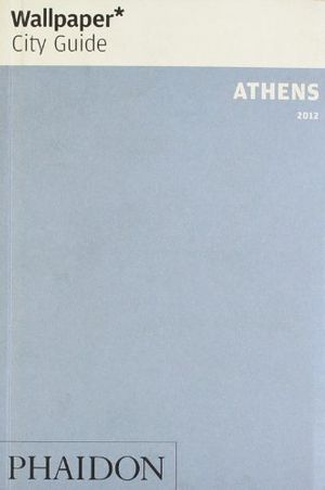 Cover Art for 9780714861012, Wallpaper City Guide: Athens 2012 by Editors of Wallpaper Magazine [Editor]