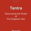 Cover Art for 9780976465584, Tantra - Discovering the Power of Pre-Orgasmic Sex by Yogani