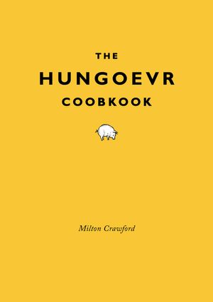 Cover Art for 9780307886316, The Hungoevr Cookbook by Milton Crawford