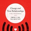 Cover Art for B01K14S01A, Change and Your Relationships Study Guide: A Mess Worth Making by Timothy S. Lane & Paul David Tripp (2010-10-31) by Timothy S. Lane & Paul David Tripp