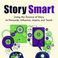 Cover Art for 9781610698115, Story Smart: Using the Science of Story to Persuade, Influence, Inspire, and Teach by Kendall Haven