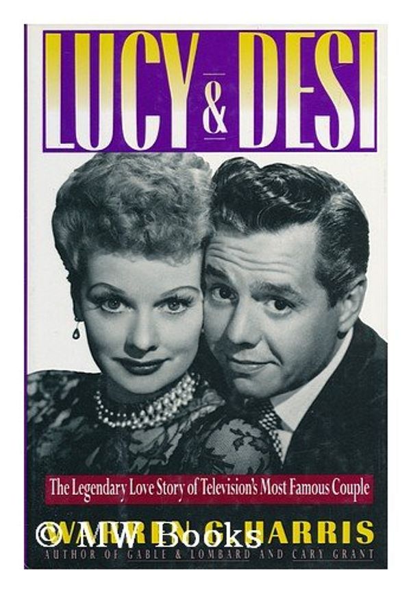 Cover Art for 9780671747091, Lucy and Desi: The Legendary Love Story of Television's Most Famous Couple by Warren G. Harris