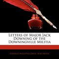 Cover Art for 9781143001123, Letters of Major Jack Downing of the Downingville Militia by Charles Augustus Davis