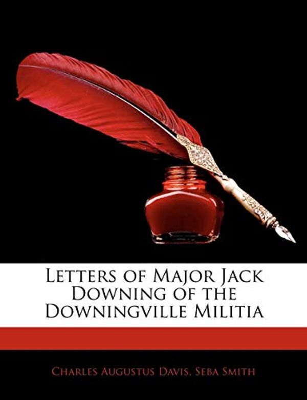 Cover Art for 9781143001123, Letters of Major Jack Downing of the Downingville Militia by Charles Augustus Davis
