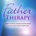 Cover Art for 9781401949297, Father TherapyHow to Heal Your Father Issues So You Can Enjoy... by Doreen Virtue