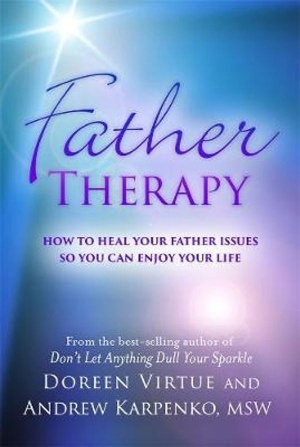 Cover Art for 9781401949297, Father TherapyHow to Heal Your Father Issues So You Can Enjoy... by Doreen Virtue