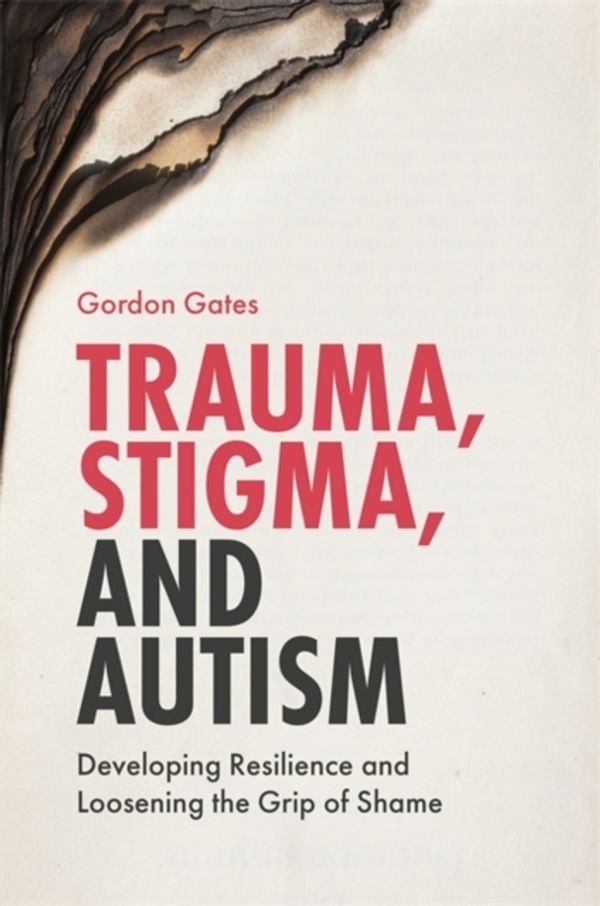 Cover Art for 9781785922039, Trauma, Stigma, and AutismDeveloping Resilience and Loosening the Grip of... by Gordon Gates