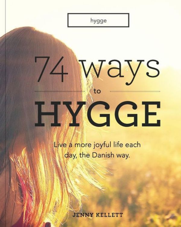 Cover Art for 9781542521857, Hygge74 Ways to Hygge: Live a More Joyful Life Each ... by Jenny Kellett