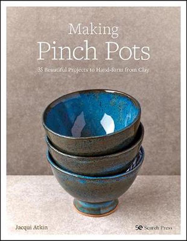 Cover Art for 9781782219965, Making Pinch Pots: 35 beautiful projects to hand-form from clay by Jacqui Atkin