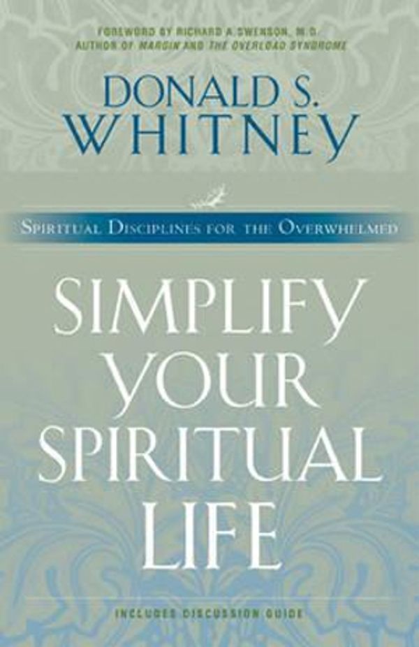 Cover Art for 9781576833452, Simplify Your Spiritual Life: Spiritual Disciplines for the Overwhelmed by Donald S. Whitney