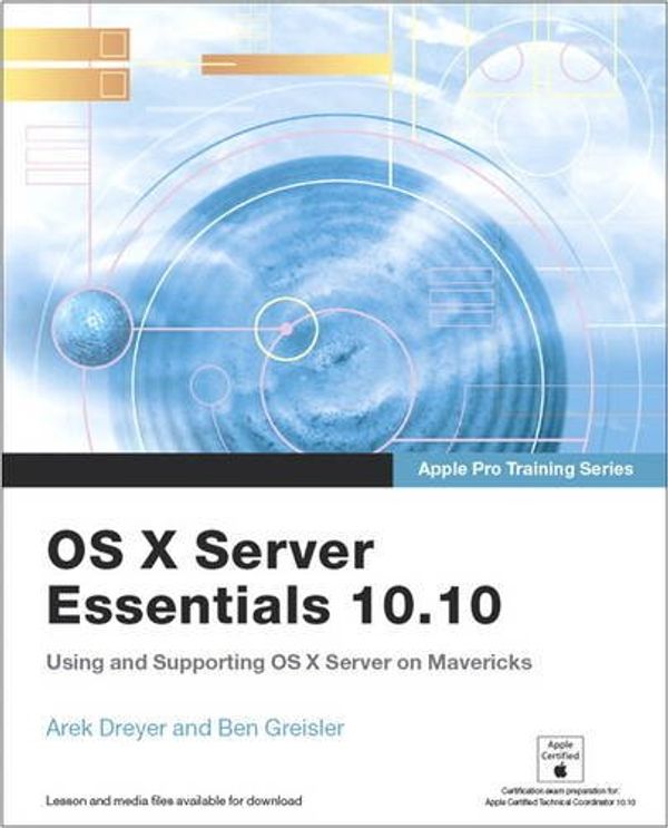 Cover Art for 9780134034188, Apple Pro Training Series: OS X Server Essentials 10.10: Using and Supporting OS X Server on Yosemite, Access Card by Arek Dreyer, Ben Greisler