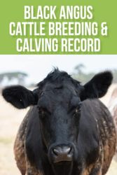 Cover Art for B0BD1V2G4H, Black Angus Cattle Breeding & Calving Record Book: with Space for Individual Cow Records Pages, Immunizations & Medical ... Sheets. Makes a Great Cattle Rancher Gift by AAMiRo Arts