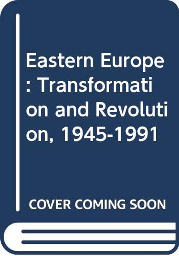 Cover Art for 9780669249941, Eastern Europe - Transformation and Revolution, 1945-91: Document and Analysis by Lyman H. Legters