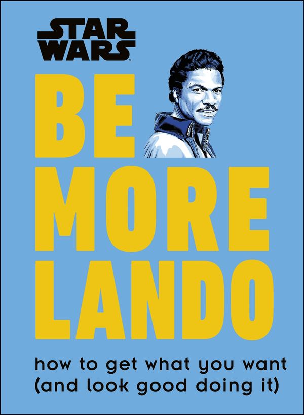 Cover Art for 9780241357644, Star Wars Be More Lando: How to Get What You Want (and Look Good Doing It) by Christian Blauvelt