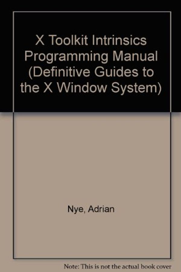 Cover Art for 9780937175620, X Toolkit Intrinsics Programming Manual (Definitive Guides to the X Window System) by Adrian Nye