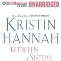 Cover Art for 9781480562998, Between Sisters by Kristin Hannah