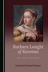 Cover Art for 9781527592995, Barbara Longhi of Ravenna: Art, Grace and Piety by Liana De Girolami Cheney