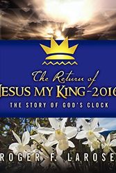 Cover Art for 9780615483474, The Return of Jesus My King - 2016 by Roger F. LaRose