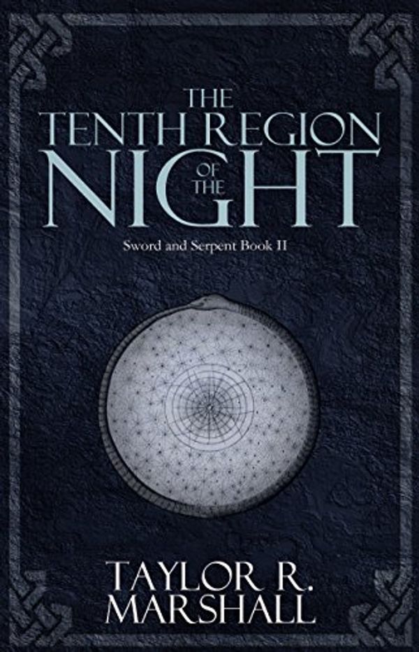 Cover Art for B01N44HOUE, The Tenth Region of the Night: Sword and Serpent Book II by Taylor Marshall