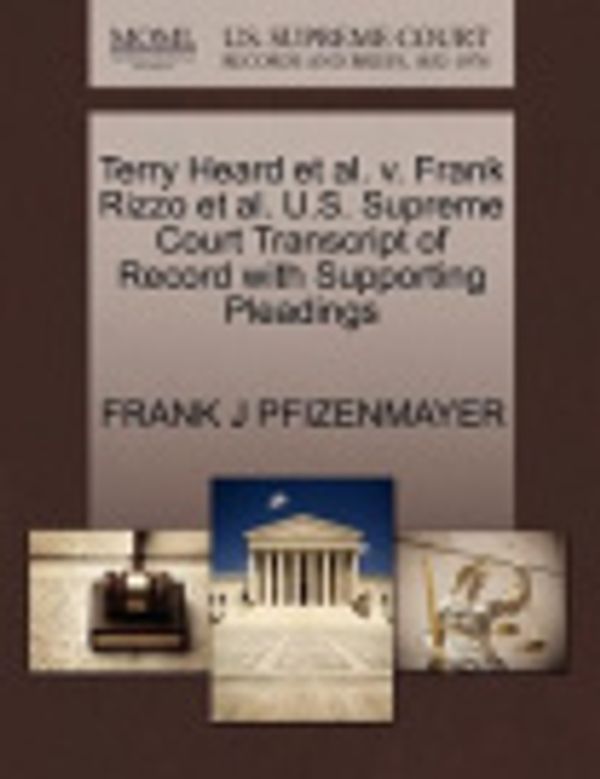 Cover Art for 9781270576129, Terry Heard et al. V. Frank Rizzo et al. U.S. Supreme Court Transcript of Record with Supporting Pleadings by Frank J Pfizenmayer