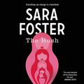 Cover Art for B093T8PL24, The Hush by Sara Foster