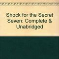 Cover Art for 9780754052258, Shock for the Secret Seven: Complete & Unabridged by Enid Blyton