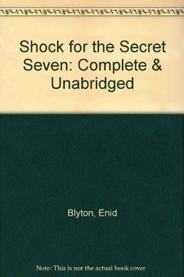 Cover Art for 9780754052258, Shock for the Secret Seven: Complete & Unabridged by Enid Blyton