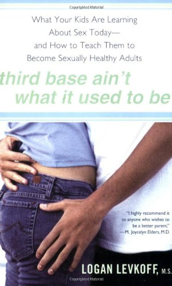 Cover Art for 9780451222497, Third Base Ain't What It Used to Be: What Your Kids Are Learning About Sex Today- and How to Teach Them to Become Sexually Healthy Adults by Logan Levkoff