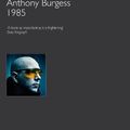 Cover Art for 9781907616006, 1985 (Anthony Burgess Collection) by Anthony Burgess