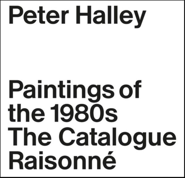 Cover Art for 9783037644812, Peter HalleyThe Complete 1980s Paintings by Cara Jordan, Clement Dirie, Peter Halley, Piper Marshall