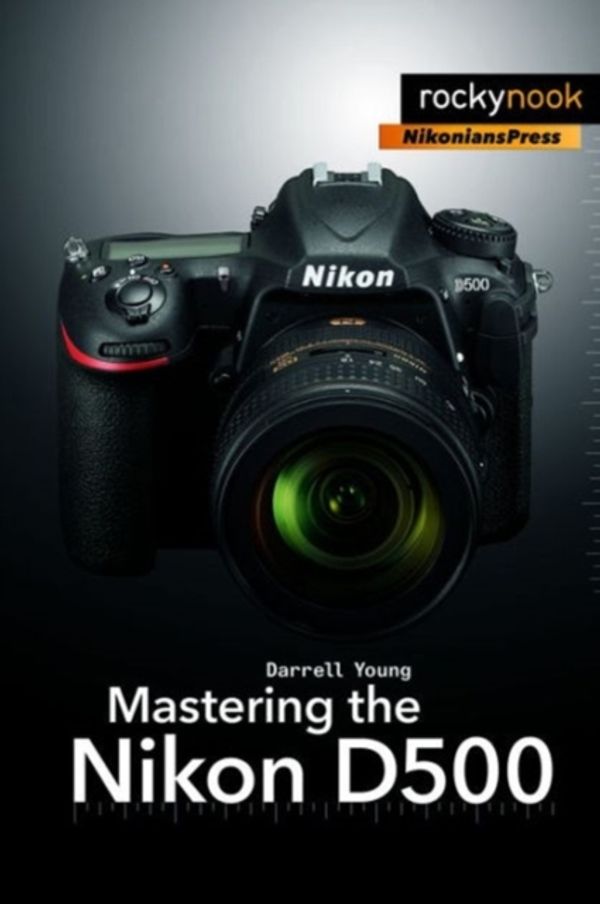 Cover Art for 9781681981222, Mastering the Nikon D500 by Darrell Young