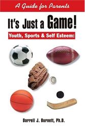 Cover Art for 9780595163649, It's Just a Game! Youth, Sports & Self Esteem: A Guide for Parents by Darrell J. Burnett