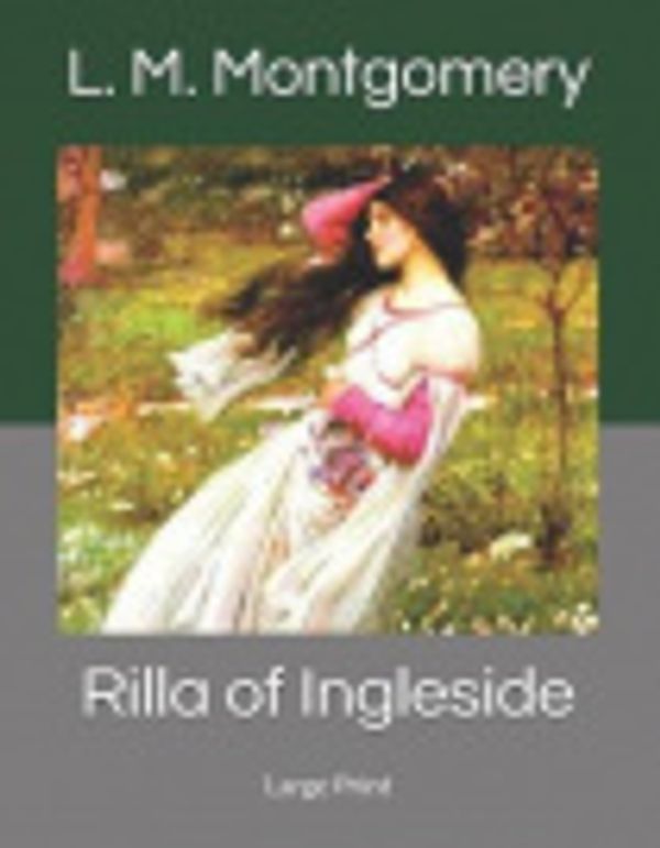 Cover Art for 9781082851933, Rilla of Ingleside: Large Print by Lucy Maud Montgomery