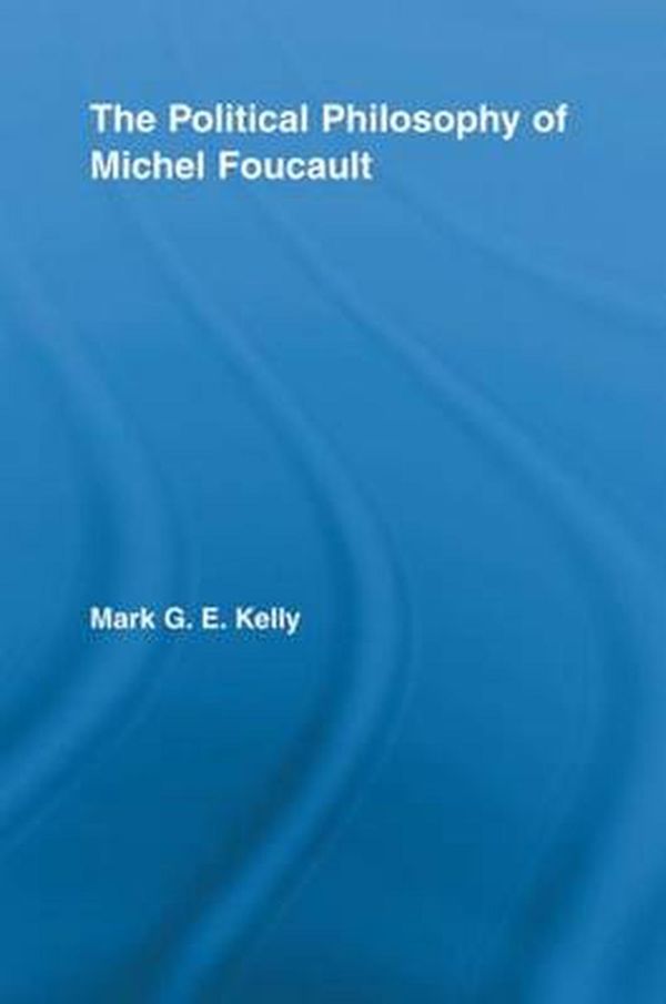 Cover Art for 9780415542418, The Political Philosophy of Michel Foucault by Mark G.e. Kelly