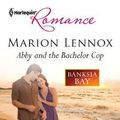 Cover Art for 9781459202054, Abby and the Bachelor Cop by Marion Lennox